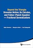 Beyond The Trianglebrownian Motion Ito Calculus And Fokkerplanck Equation Fractional Generalizations Partial Differential Equations English Edition