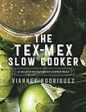 The Texmex Slow Cooker 100 Delicious Recipes For Easy Everyday Meals English Edition