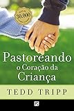 Pastoreando O Corao Da Criana Portuguese Edition