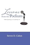 Lessons From The Podium Public Speaking As A Leadership Art English Edition