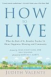 How To Live What The Rule Of St Benedict Teaches Us About Happiness Meaning And Community