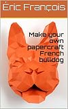 Make Your Own Papercraft French Bulldog Diy Wall Mount 3d Animal Trophy Pdf Pattern Ecogami Papercraft Book 12 English Edition
