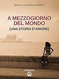 A Mezzogiorno Del Mondo Una Storia Damore Italian Edition