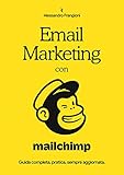 Email Marketing Con Mailchimp Guida Completa Pratica Sempre Aggiornata Italian Edition