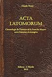 Acta Latomorum Chronologie De Lhistoire De La Franchemaonnerie Franaise Et Trangere Editeur J Filardo