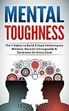 Mental Toughness The 7 Habits To Build A Peak Performance Mindset Become Unstoppable Dominate On Every Level Small Habits High Performance Habits Series English Edition