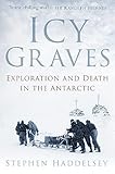 Icy Graves Exploration And Death In The Antarctic English Edition