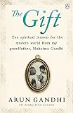 The Gift Ten Spiritual Lessons For The Modern World From My Grandfather Mahatma Gandhi English Edition