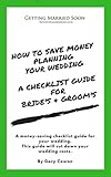How To Save Money Planning Your Wedding A Checklist Guide For Brides And Grooms English Edition
