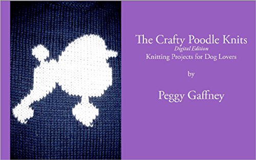 The Crafty Poodle Knits: Digital Edition: Knitting Projects for Dog Loveres book cover