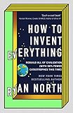 How To Invent Everything Rebuild All Of Civilization With 96 Fewer Catastrophes This Time English Edition