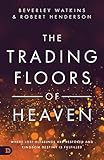 The Trading Floors Of Heaven Where Lost Blessings Are Restored And Kingdom Destiny Is Fulfilled English Edition