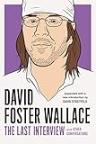 David Foster Wallace The Last Interview Expanded With New Introduction And Other Conversations The Last Interview Series