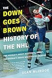 The Down Goes Brown History Of The Nhl The Worlds Most Beautiful Sport The Worlds Most Ridiculous League English Edition