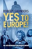 Yes To Europe The 1975 Referendum And Seventies Britain English Edition