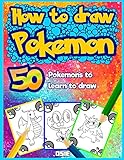 How To Draw Pokemon 50 Pokemons To Learn To Draw Unofficial Book Book 1 English Edition