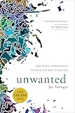 Unwanted How Sexual Brokenness Reveals Our Way To Healing English Edition