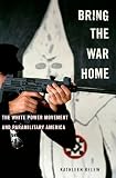 Bring The War Home The White Power Movement And Paramilitary America
