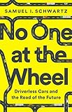 No One At The Wheel Driverless Cars And The Road Of The Future English Edition