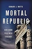 Mortal Republic How Rome Fell Into Tyranny English Edition