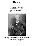 Dizionario Di Psicoanalisi Con Glossario Ingleseitaliano E Italianoinglese Lemmi Italiani Definizione In Italiano E Loro Traducente Inglese Psychological Studies Vol 2 Italian Edition