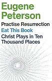 Eugene Peterson Christ Plays In Ten Thousand Places Eat This Book Practise Resurrection English Edition