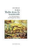 1565 Malte Dans La Tourmente Le Grand Sige De Lle Par Les Turcs