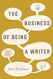 The Business Of Being A Writer Chicago Guides To Writing Editing And Publishing English Edition