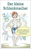Der Kleine Schlankmacher Wie Du Dein Angeborenes Normalgewicht Ohne Dit Zurckbekommst German Edition