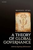 A Theory Of Global Governance Authority Legitimacy And Contestation English Edition