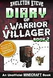 Diary Of A Minecraft Warrior Villager Book 2 Unofficial Minecraft Books For Kids Teens Nerds Adventure Fan Fiction Diary Series Skeleton Steve The Warrior Villager Adventure