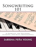 Songwriting 101 30 Exercises For Educators Students And Music Professionals English Edition