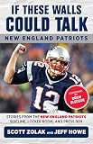 If These Walls Could Talk New England Patriots Stories From The New England Patriots Sideline Locker Room And Press Box English Edition