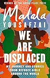 We Are Displaced My Journey And Stories From Refugee Girls Around The World From Nobel Peace Prize Winner Malala Yousafzai English Edition