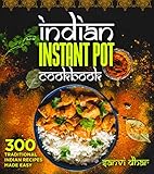 Indian Instant Pot Cookbook 300 Traditional Indian Recipes Made Easy Tastes Of The East Series English Edition