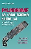 Palindrome : La Face Cach%C3%A9e D'une Lal (leuc%C3%A9mie Aigu%C3%AB Lymphoblastique):   Le Combat D'une Famille Au Quotidien  