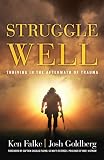 Struggle Well Thriving In The Aftermath Of Trauma
