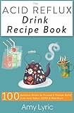 The Acid Reflux Drink Recipe Book 100 Delicious Drinks To Prevent And Provide Relief From Acid Reflux Gerd And Heartburn English Edition
