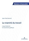 Le March Du Travail Lesprit Libral Et La Revanche Du Politique Business And Innovation T 18