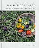 Mississippi Vegan Recipes And Stories From A Southern Boys Heart A Cookbook