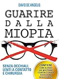 Guarire Dalla Miopia Senza Occhiali Lenti A Contatto E Chirurgia Italian Edition
