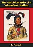 The Autobiography Of A Winnebago Indian English Edition