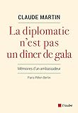 La Diplomatie Nest Pas Un Dner De Gala Mmoires Dun Ambassadeur Monde En Cours