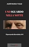 Uno Sguardo Nella Notte Ripensando Benedetto Xvi Italian Edition