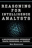 Reasoning For Intelligence Analysts A Multidimensional Approach Of Traits Techniques And Targets Security And Professional Intelligence Education Series Book 28 English Edition
