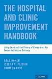 The Hospital And Clinic Improvement Handbook Using Lean And The Theory Of Constraints For Better Healthcare Delivery English Edition