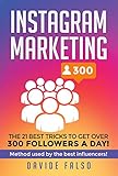 Instagram Marketing 21 Best Tricks To Get Over 300 Followers A Day Ultimate Guide 2018 Find Out How To Increase Followers Earn From Your Instagram Your Sponsors And All Ext English Edition