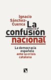 La Confusin Nacional La Democracia Espaola Ante La Crisis Catalana Mayor N 664 Spanish Edition