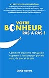 Votre Bonheur Paspas Comment Trouver La Motivation Et Passer Laction Pour Plus De Sens De Paix Et De Joie