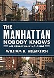 The Manhattan Nobody Knows An Urban Walking Guide English Edition